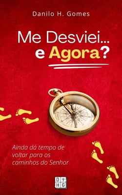 Me Desviei... e Agora?: Ainda dá tempo de voltar para os caminhos do Senhor