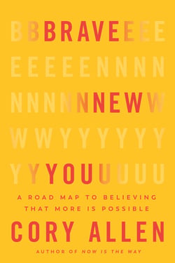 Brave New You - A Road Map to Believing That More Is Possible