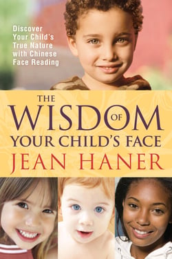 The Wisdom of Your Child's Face - Discover Your Child's True Nature with Chinese Face Reading