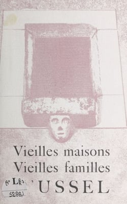 Vieilles maisons, vieilles familles d'Ussel - Conférence faite à l'Association parisienne «Les Pelauds d'Ussel» le 30 avril 1938
