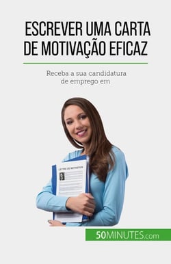 Escrever uma carta de motivação eficaz - Receba a sua candidatura de emprego em