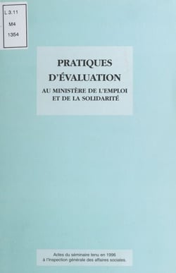 Pratiques d'évaluation au Ministère de l'emploi et de la solidarité - Actes du Séminaire tenu en 1996 à l'Inspection générale des affaires sociales