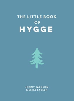 The Little Book of Hygge - Comforting Quotes, Wise Words and Tips on How To Bring Danish Cosiness Into Your Life