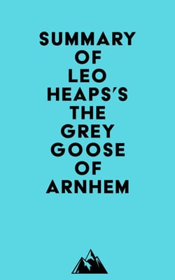 Summary of Leo Heaps's The Grey Goose of Arnhem