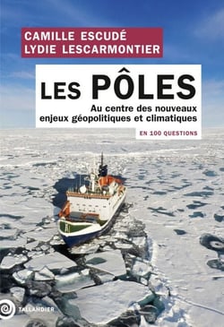 Les pôles en 100 questions - Au centre des nouveaux enjeux géopolitiques et climatiques