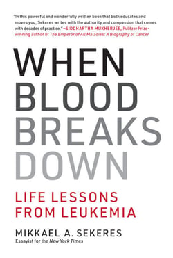 When Blood Breaks Down - Life Lessons from Leukemia