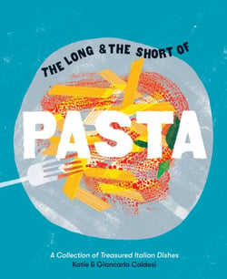 The Long and the Short of Pasta - A Collection of Treasured Italian Dishes