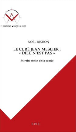 Le curé Jean Meslier : Dieu n'est pas - Extraits choisis de sa pensée