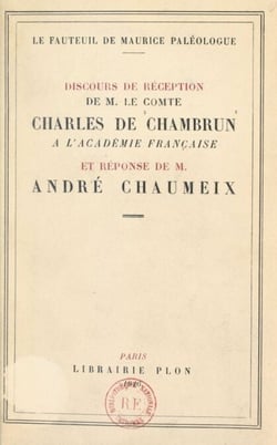 Le fauteuil de Maurice Paléologue - Discours de réception de M. le Comte Charles de Chambrun à l'Académie française, et réponse de M. André Chaumeix