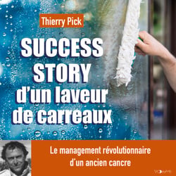 Success story d'un laveur de carreaux - Le management révolutionnaire d'un ancien cancre