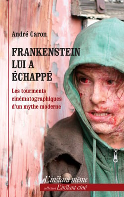 Frankenstein lui a échappé - Les tourments cinématographiques d'un mythe moderne