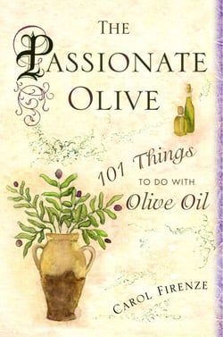 The Passionate Olive - 101 Things to Do with Olive Oil