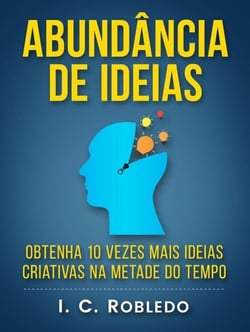 Abundância de Ideias: Obtenha 10 Vezes Mais Ideias Criativas na Metade do Tempo - Domine Sua Mente, Transforme Sua Vida, #7