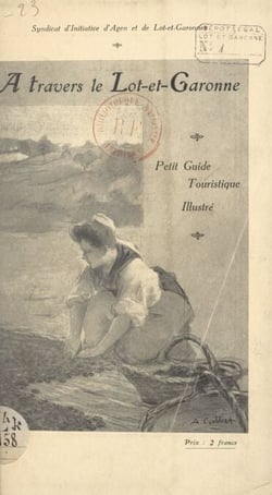 À travers le Lot-et-Garonne - Petit guide touristique illustré