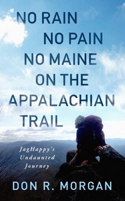No Rain No Pain No Maine on the Appalachian Trail; JagHappy's Undaunted Journey
