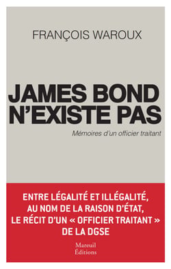 James Bond n'existe pas - Mémoires d'un officier traitant