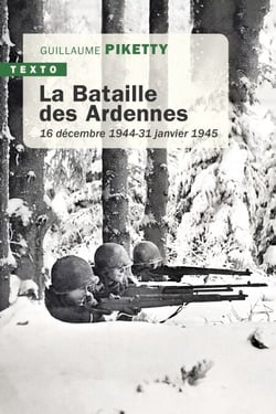 La Bataille des Ardennes - 16 décembre 1944 - 31 janvier 1945