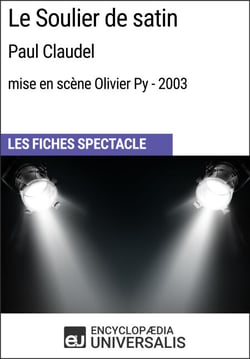 Le Soulier de satin (Paul Claudel - mise en scène Olivier Py - 2003) - Les Fiches Spectacle d'Universalis