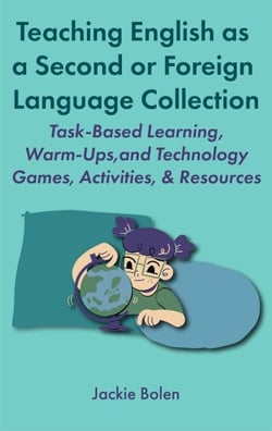 Teaching English as a Second or Foreign Language Collection: Task-Based Learning, Warm-Ups, and Technology Games, Activities, &amp; Resources