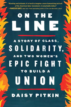 On the Line - A Story of Class, Solidarity, and Two Women's Epic Fight to Build a Union