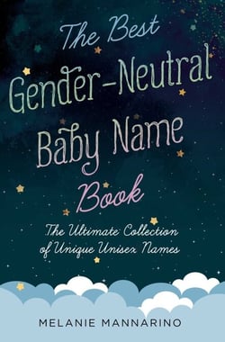 The Best Gender-Neutral Baby Name Book - The Ultimate Collection of Unique Unisex Names