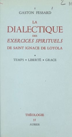 La dialectique des Exercices spirituels de saint Ignace de Loyola (1) - Temps, liberté, grâce