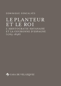 Le planteur et le roi - L’aristocratie havanaise et la couronne d’Espagne (1763-1838)