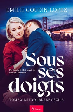 Sous ses doigts - Le trouble de Cécile - Romance saga érotique sulfureuse