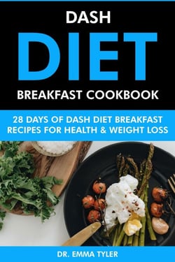 Dash Diet Breakfast Cookbook: 28 Days of Dash Diet Breakfast Recipes for Health &amp; Weight Loss.