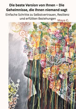 Die beste Version von Ihnen : Die Geheimnisse, die Ihnen niemand sagt - Einfache Schritte zu Selbstvertrauen, Resilienz und erfüllten Beziehungen