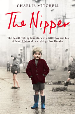 The Nipper - The heartbreaking true story of a little boy and his violent childhood in working-class Dundee