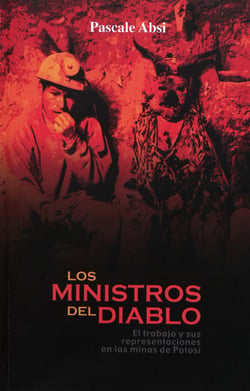 Los ministros del diablo - El trabajo y sus representaciones en las minas de Potosí
