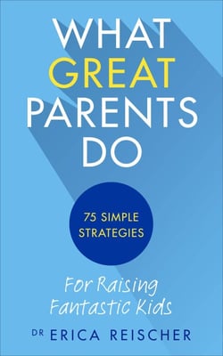 What Great Parents Do - 75 simple strategies for raising fantastic kids