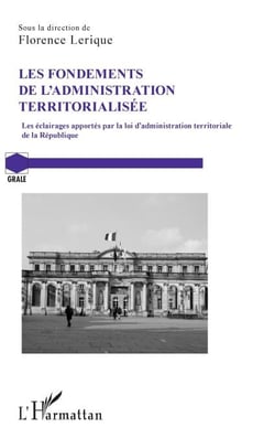 Les fondements de l'administration territorialisée - Les éclairages apportés par la loi d'administration territoriale de la République
