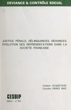 Justice pénale délinquances, déviances - Évolution des représentations dans la société française