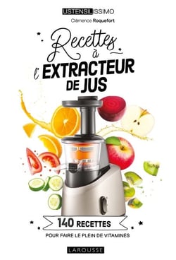 Recettes à l'extracteur de jus - 140 recettes pour faire le plein de vitamines
