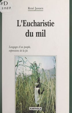 L'Eucharistie du mil - Langages d'un peuple, expressions de la foi