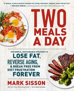 Two Meals a Day - The Simple, Sustainable Strategy to Lose Fat, Reverse Aging, and Break Free from Diet Frustration Forever
