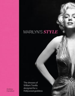 Marilyn's Style - The dresses of William Travilla designed for a Hollywood goddess