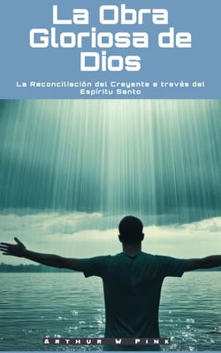 La Obra Gloriosa de Dios: La Reconciliación del Creyente a través del Espíritu Santo
