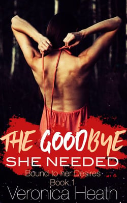 The Goodbye She Needed. Bound to Her Desires