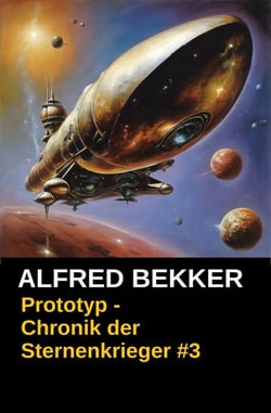 Prototyp: Chronik der Sternenkrieger #3 - Alfred Bekker's Chronik der Sternenkrieger, #3