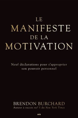Le manifeste de la motivation - Neuf déclarations pour s’approprier son pouvoir personnel