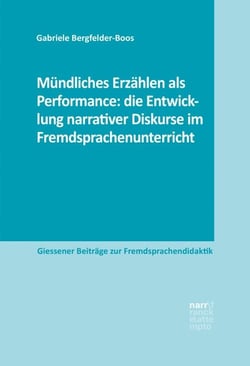 Mündliches Erzählen als Performance: die Entwicklung narrativer Diskurse im Fremdsprachenunterricht - Eine explorative Studie im Rahmen eines Weiterbildungsprojekts im Fach Französisch