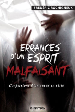 Errances d'un esprit malfaisant - Confessions d'un tueur en série