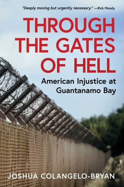 Through the Gates of Hell - American Injustice at Guantanamo Bay