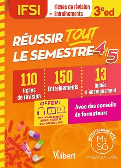 Réussir tout le semestre 4 et 5 - IFSI - 110 Fiches de révision - 150 Entraînements - 13 unités d'enseignements - Conseils de formateurs Offert : une simulation virtuelle en partenariat avec My-Serious-Game !