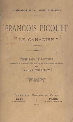 Un défenseur de la Nouvelle France : François Picquet, le Canadien (1708-1781) - Thèse pour le Doctorat présentée à la Faculté des lettres de l'Université de Dijon