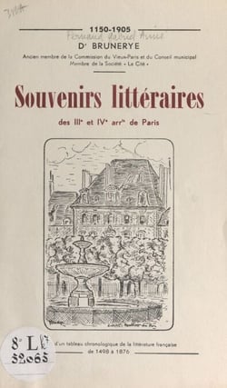 Souvenirs littéraires des IIIe et IVe arrondissements de Paris, 1150-1905 - Suivis d'un tableau chronologique de la littérature française de 1498 à 1876