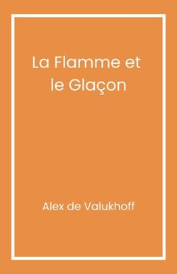 La Flamme et le Glaçon - Ou l’histoire ordinaire d’un couple improbable du XXè siècle